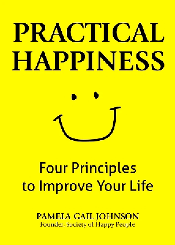 Health Communications Practical Happiness: Four Principles to Improve Your Life Pamela Gail Johnson Health Communications 0331