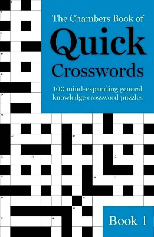 Chambers The Chambers Book of Quick Crosswords, Book 1: 100 mind-expanding general knowledge crossword puzzles 1213