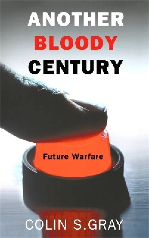 Cassell Reference Another Bloody Century: Future Warfare Colin S. Gray Cassell Reference