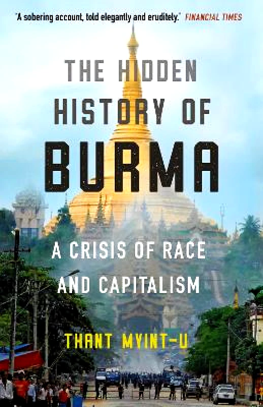 Atlantic Books The Hidden History of Burma: A Crisis of Race and Capitalism Thant Myint-U Atlantic Books