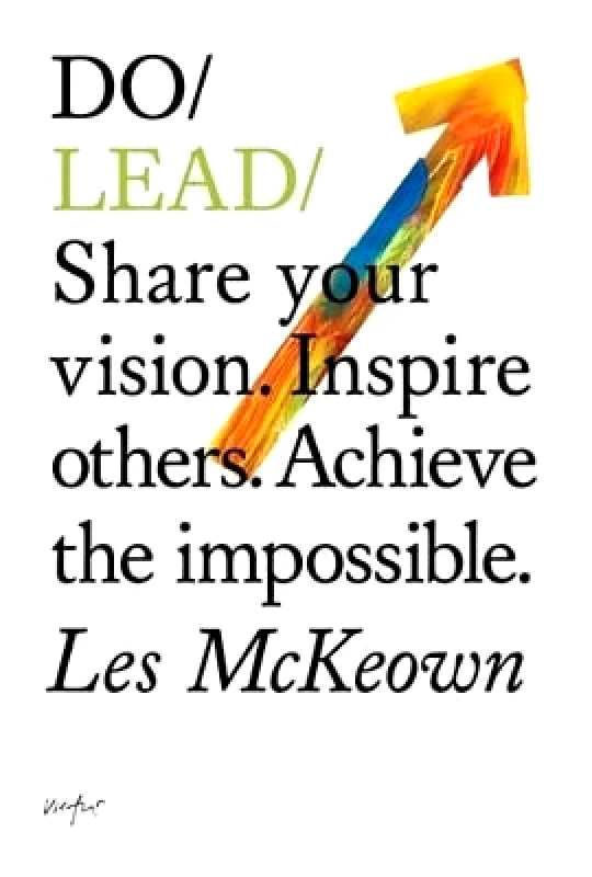 The Do Book Co Do Lead: Share Your Vision. Inspire Others. Achieve the Impossible  Les McKeown The Do Book Co