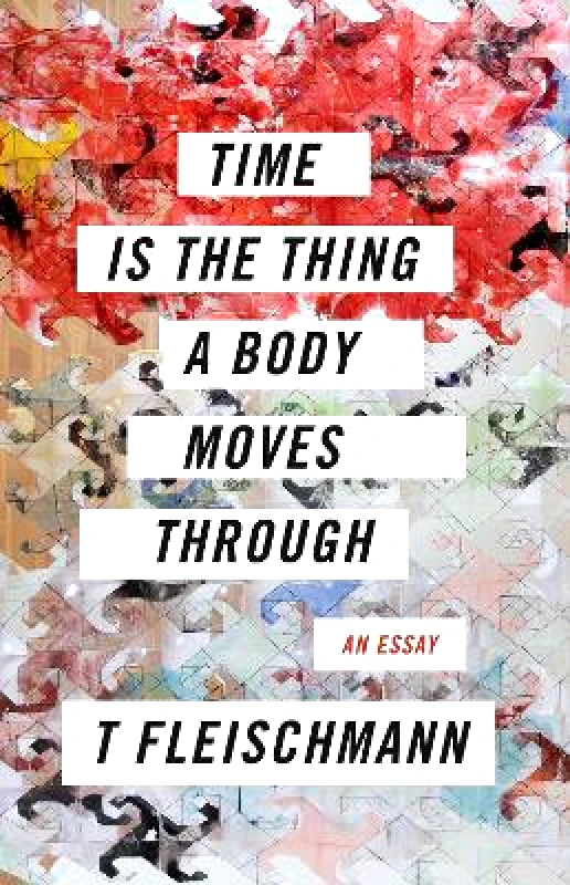 Coffee House press Time Is the Thing a Body Moves Through T Fleischmann Coffee House press