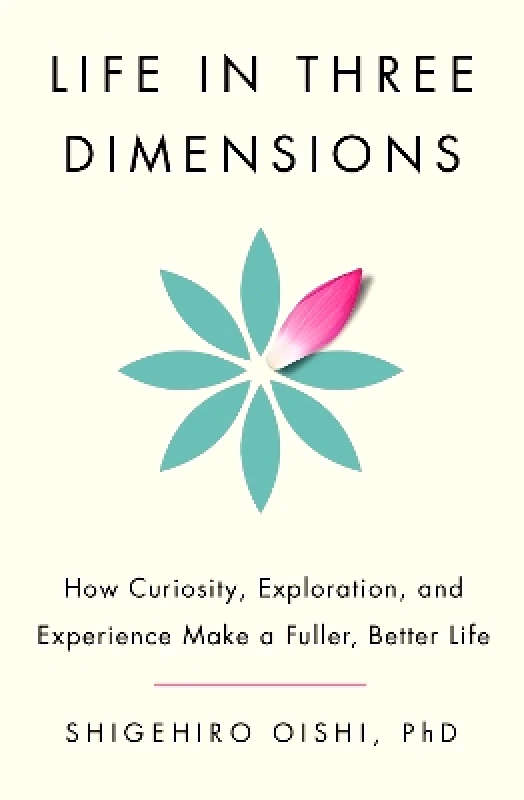 Doubleday & Co Inc. Life in Three Dimensions: How Curiosity, Exploration, and Experience Make a Fuller, Better Life Shigehiro Oishi Doubleday & Co Inc.