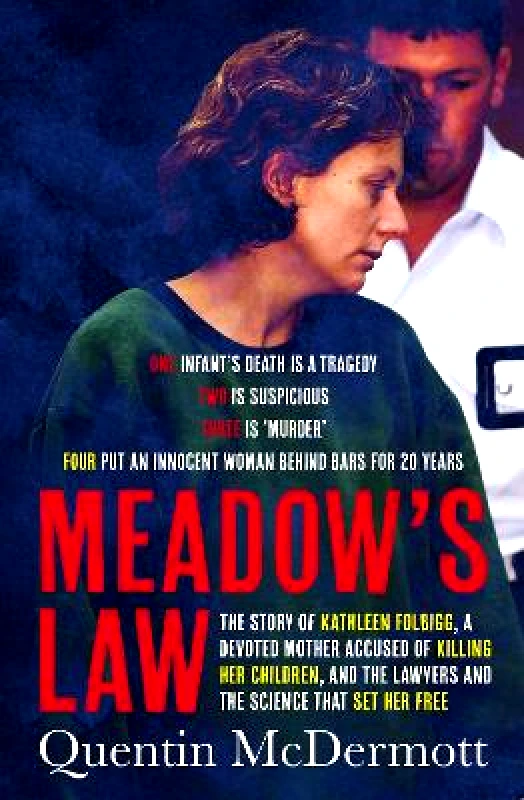 ABC Books Meadow's Law: The true story of Kathleen Folbigg and the science that set her free by an award winning journalist for readers of THE TEACHER'S PET and MISSING WILLIAM TYRRELL Quentin McDermott ABC Books 0715