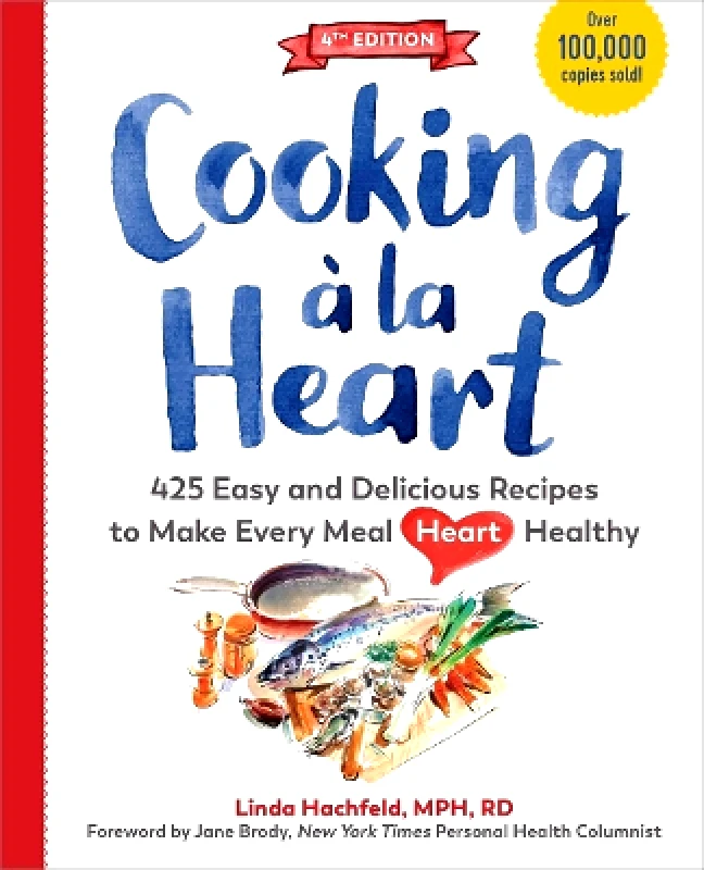 The Experiment LLC Cooking à la Heart, Fourth Edition: 500 Easy and Delicious DASH and Mediterranean Diet Friendly Recipes for Heart-Conscious, Healthy Meals Amy Myrdal Miller The Experiment LLC 0525