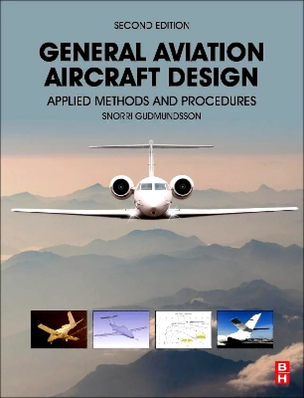 Butterworth-Heinemann Inc General Aviation Aircraft Design: Applied Methods and Procedures Snorri Gudmundsson Butterworth-Heinemann Inc