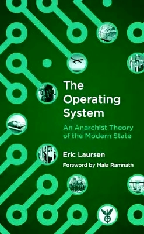 AK Press The Operating System: An anarchist Theory of the Modern State Eric Laursen AK Press