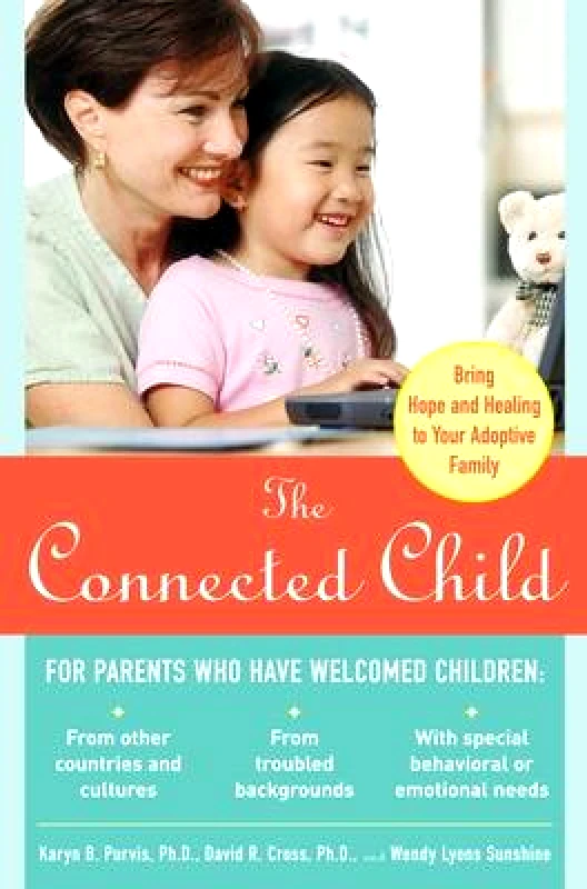 McGraw-Hill Contemporary The Connected Child: Bring Hope and Healing to Your Adoptive Family Wendy Sunshine McGraw-Hill Contemporary