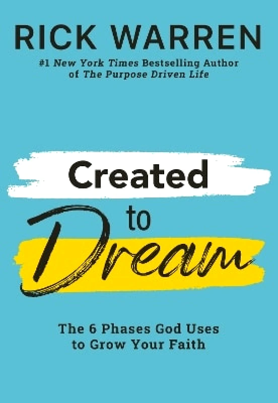 Zondervan Created to Dream: The 6 Phases God Uses to Grow Your Faith Rick Warren Zondervan