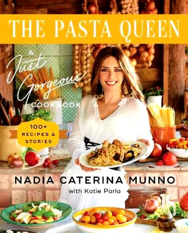 Gallery Books The Pasta Queen: A Just Gorgeous Cookbook: 100+ Recipes and Stories Nadia Caterina Munno Gallery Books Hardback