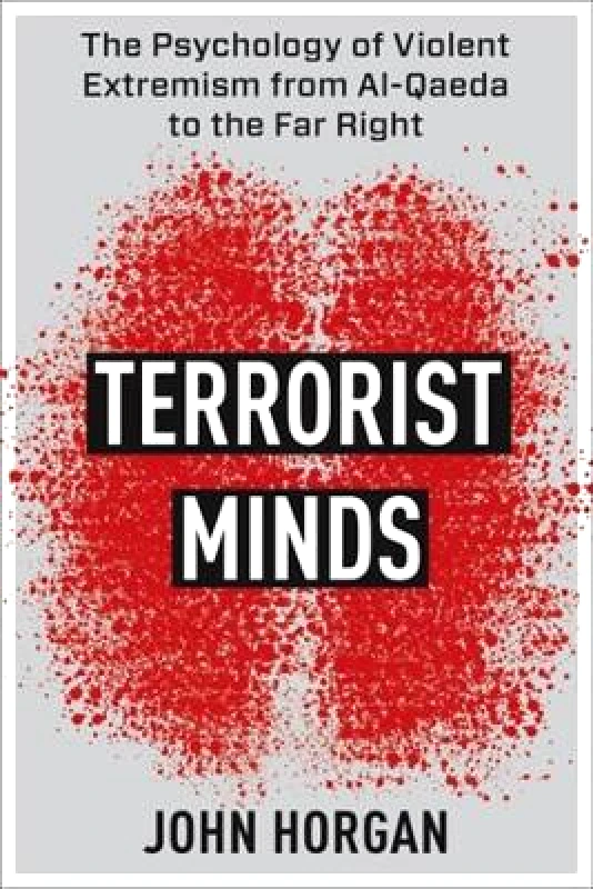 Columbia University Press Terrorist Minds: The Psychology of Violent Extremism from Al-Qaeda to the Far Right John Horgan Columbia University Press 1226