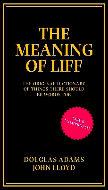 Boxtree Ltd The Meaning of Liff: The Original Dictionary Of Things There Should Be Words For John Lloyd Boxtree Ltd 0801