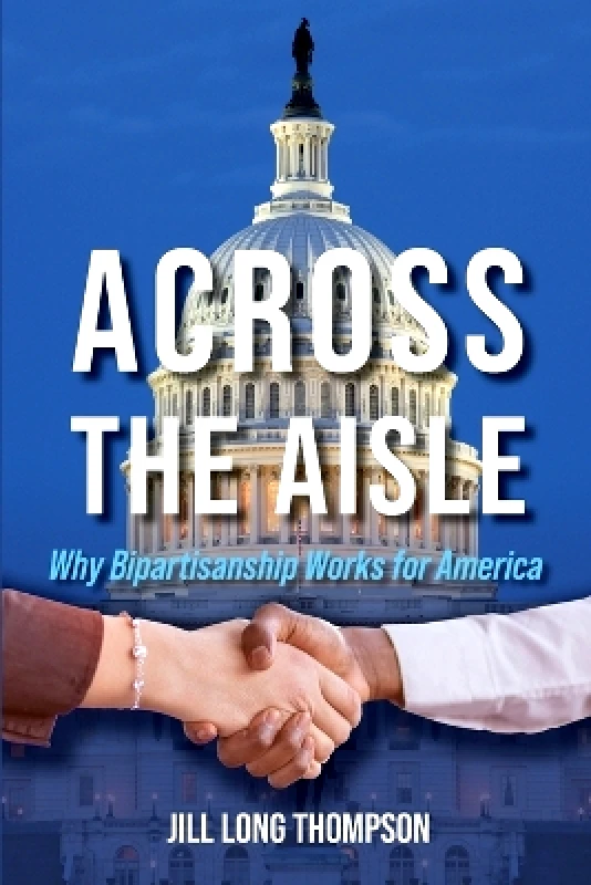Indiana University Press Across the Aisle: Why Bipartisanship Works for America Indiana University Press