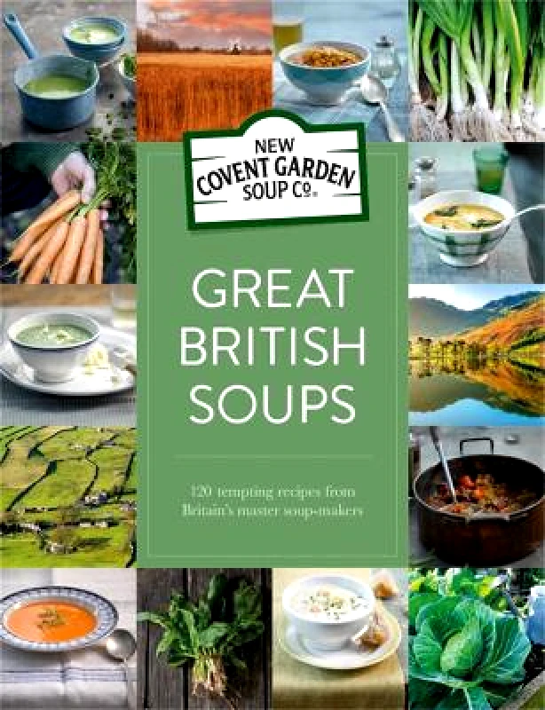 Boxtree Ltd Great British Soups: 120 Tempting Recipes from Britain's Master Soup-makers New Covent Garden Soup Company Boxtree Ltd 1011