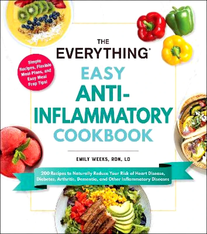 Everything The Everything Easy Anti-Inflammatory Cookbook: 200 Recipes to Naturally Reduce Your Risk of Heart Disease, Diabetes, Arthritis, Dementia, and Other Inflammatory Diseases Emily Weeks Paperback / softback