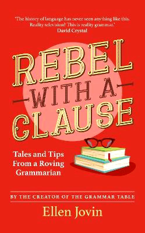 Chambers Rebel with a Clause: Tales and Tips from a Roving Grammarian Ellen Jovin Chambers 0811