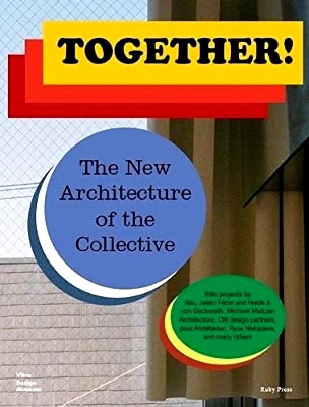 Vitra Design Museum Together! The New Architecture of the Collective Matthias Muller Vitra Design Museum 0901