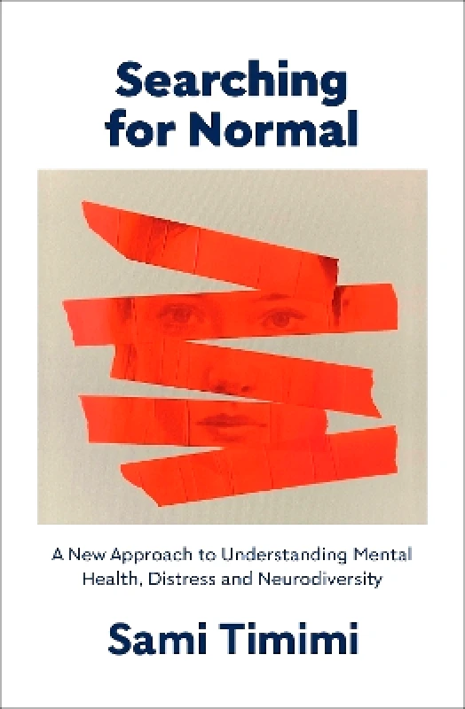 Fern Press Searching for Normal: A New Approach to Understanding Mental Health, Distress and Neurodiversity Dr Sami Timimi Fern Press