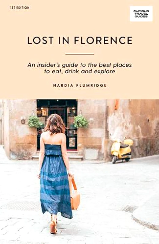 Hardie Grant Explore Lost in Florence: An insider’s guide to the best places to eat, drink and explore Nardia Plumridge Hardie Grant Explore