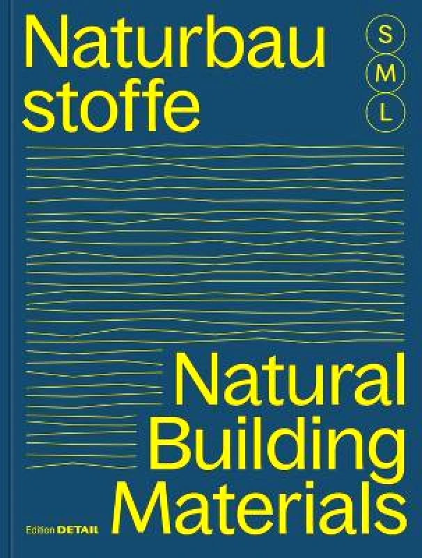 Edition Detail Bauen mit Naturbaustoffen S, M, L / Natural Building Materials S, M, L: 30 x Architektur und Konstruktion / 30 x Architecture and Construction Edition Detail