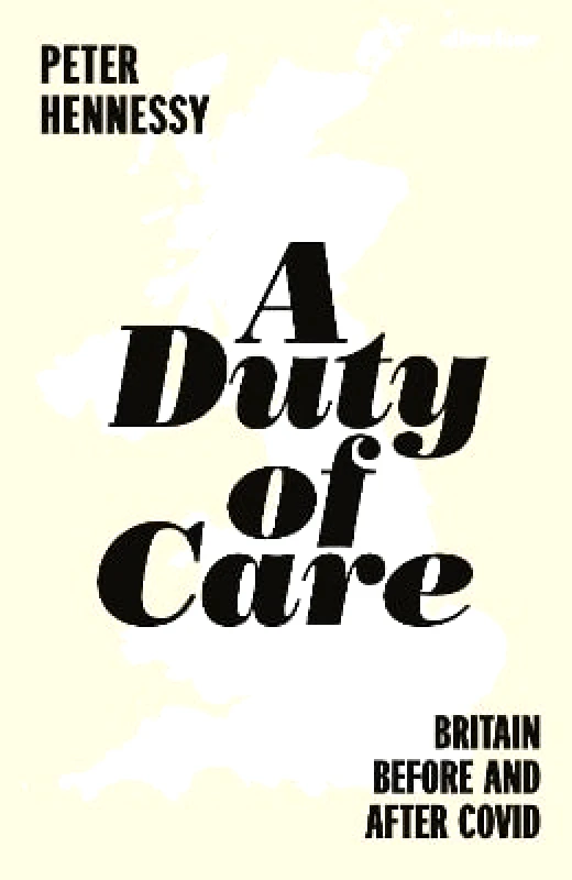 Allen Lane A Duty of Care: Britain Before and After Covid Peter Hennessy Allen Lane