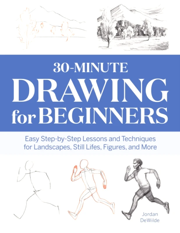 Callisto 30-Minute Drawing for Beginners : Easy Step-by-Step Lessons and Techniques for Landscapes, Still Lifes, Figures, and More Jordan DeWilde Callisto 2021 Paperback