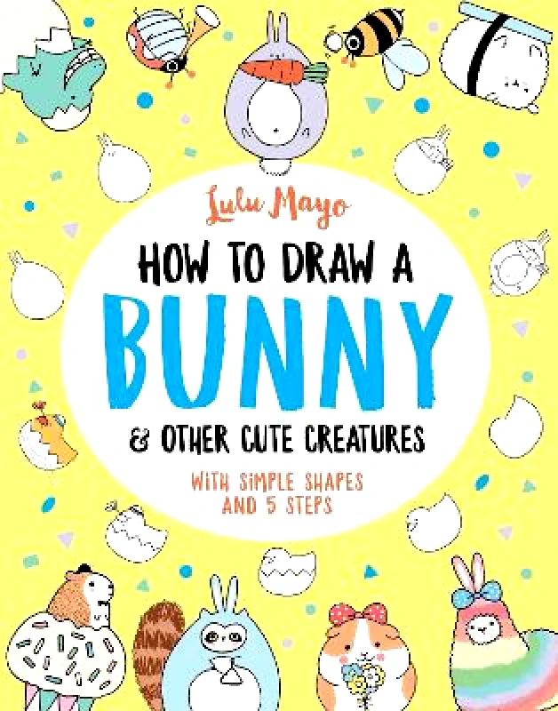 Michael O'Mara Books Ltd How to Draw a Bunny and other Cute Creatures Lulu Mayo Michael O'Mara Books Ltd