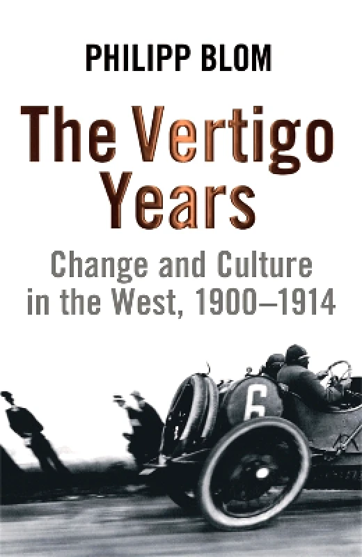 The Vertigo Years: Change And Culture In The West, 1900-1914 Philipp Blom Weidenfeld & Nicolson φωτογραφία