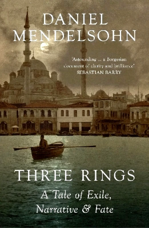William Collins Three Rings: A Tale of Exile, Narrative and Fate Daniel Mendelsohn William Collins
