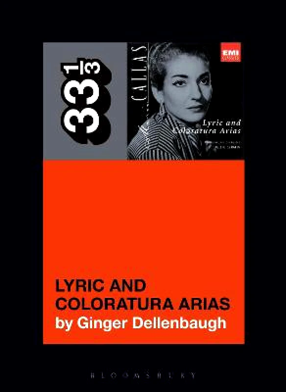 Bloomsbury Academic USA Maria Callas's Lyric and Coloratura Arias Ginger Dellenbaugh Bloomsbury Academic USA 0113