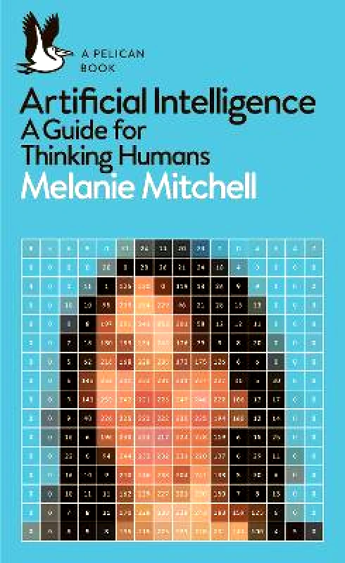 Pelican Artificial Intelligence: A Guide for Thinking Humans Melanie Mitchell Pelican