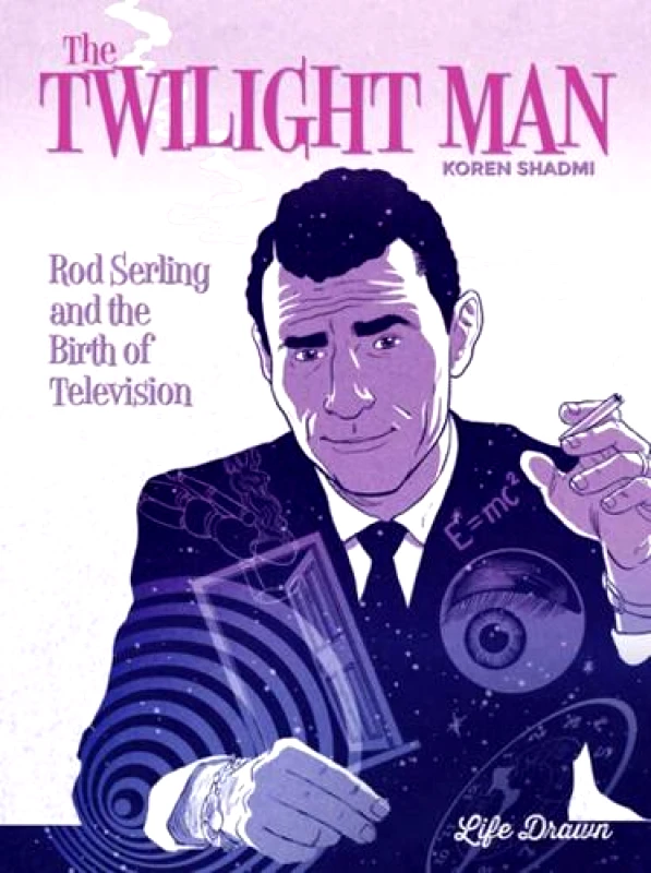 Life Drawn The Twilight Man: Rod Serling and the Birth of Television Koren Shadmi Life Drawn 1008