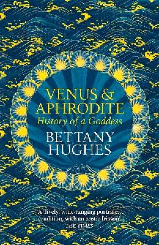 Weidenfeld & Nicolson Venus and Aphrodite: History of a Goddess Bettany Hughes Weidenfeld & Nicolson 1110