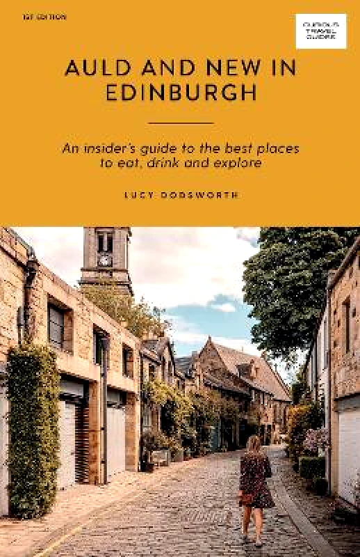 Hardie Grant Explore Auld and New in Edinburgh: An Insider’s Guide to the Best Places to Eat, Drink, and Explore Lucy Dodsworth Hardie Grant Explore
