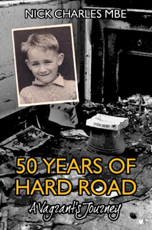 Hawksmoor Publishing 50 Years of Hard Road: A Vagrant’s Journey Nick Charles Hawksmoor Publishing