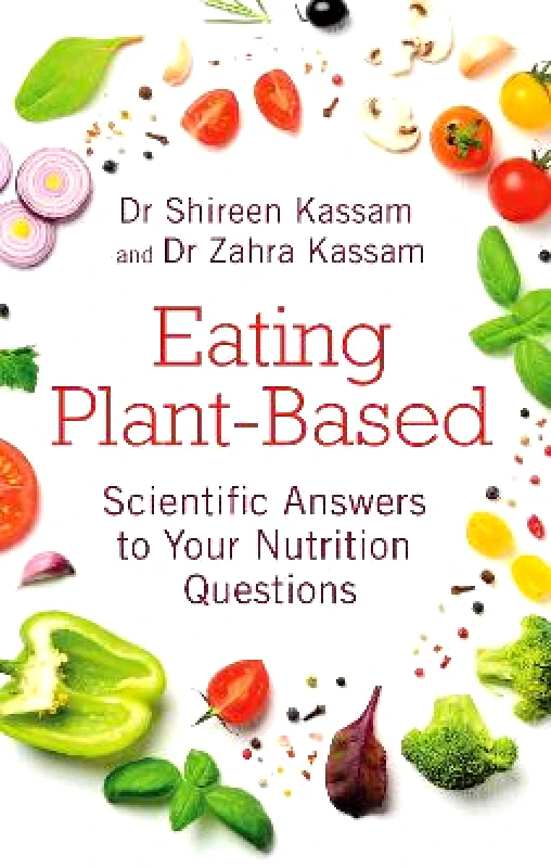 Hammersmith Health Books Eating Plant-Based: Scientific Answers to Your Nutrition Questions Zahra Kassam Hammersmith Health Books Paperback / softback