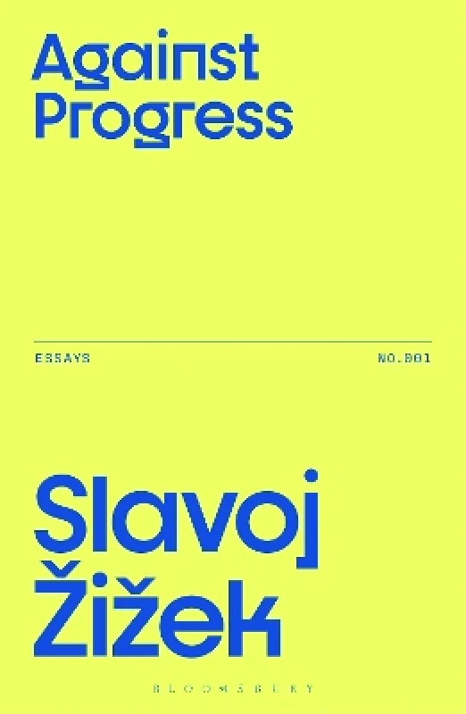 Bloomsbury Academic Against Progress Slavoj Zizek Bloomsbury Academic 0130