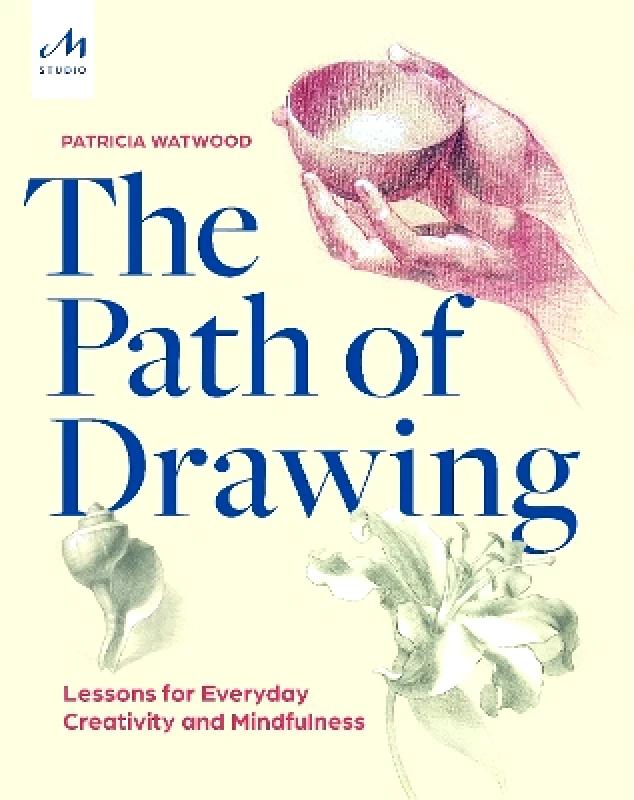 Monacelli Studio The Path of Drawing: Lessons for Everyday Creativity and Mindfulness Patricia Watwood Monacelli Studio 1108