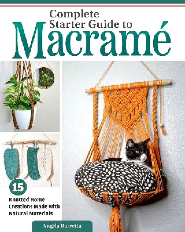 Fox Chapel Publishing Complete Starter Guide to Macramé: 15 Knotted Home Creations Made with Natural Materials Angela Barretta Fox Chapel Publishing