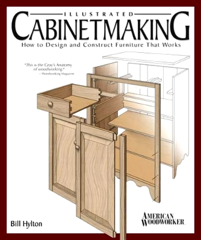 Fox Chapel Publishing Illustrated Cabinetmaking: How to Design and Construct Furniture That Works (American Woodworker) Bill Hylton Fox Chapel Publishing 0401
