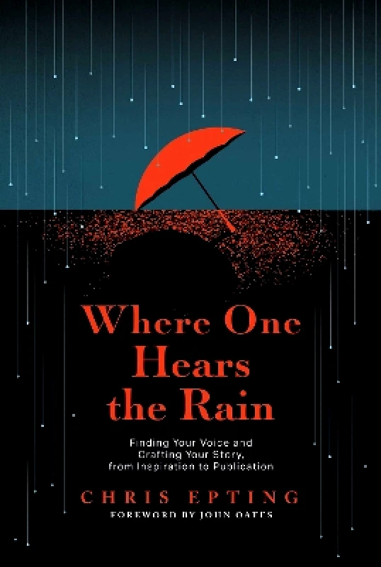 Permuted Press Where One Hears the Rain: Finding Your Voice and Crafting Your Story, from Inspiration to Publication Chris Epting Permuted Press 0102