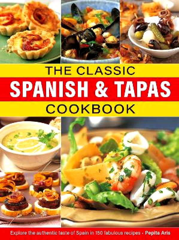 Lorenz Books The Classic Spanish & Tapas Cookbook: Explore the authentic taste of Spain in 150 classic recipes Pepita Aris Lorenz Books 0429