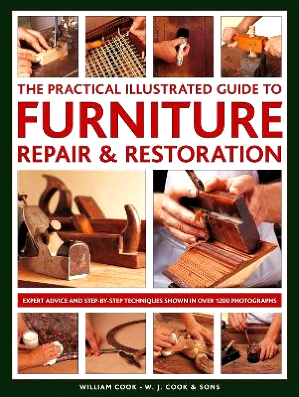 Lorenz Books Furniture Repair & Restoration, The Practical Illustrated Guide to: Expert advice and step-by-step techniques in over 1200 photographs William Cook Lorenz Books