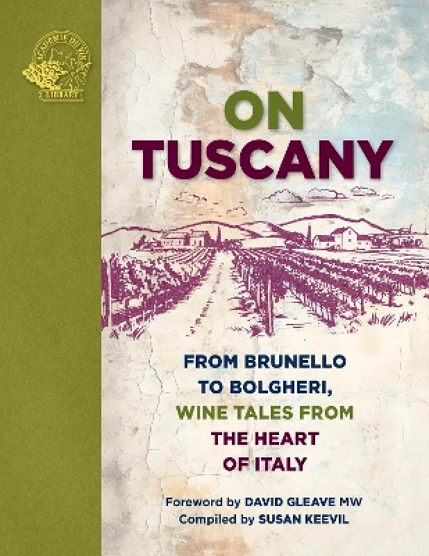 ACADEMIE DU VIN LIBRARY LIMITED On Tuscany: From Brunello to Bolgheri, Wine Tales from the Heart of Italy ACADEMIE DU VIN LIBRARY LIMITED