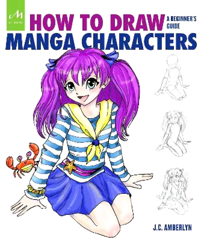 Monacelli Studio How to Draw Manga Characters: A Beginner's Guide J.C. Amberlyn Monacelli Studio 0517