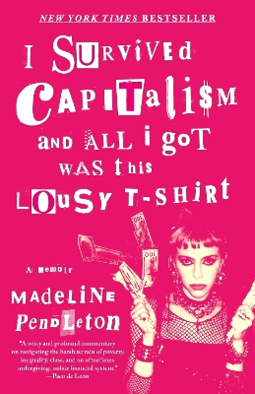 Vintage Books I Survived Capitalism and All I Got Was This Lousy T-Shirt: A Memoir Madeline Pendleton Vintage Books 0506