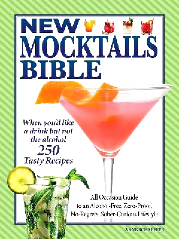 Fox Chapel Publishing New Mocktails Bible: All Occasion Guide to an Alcohol-Free, Zero-Proof, No-Regrets, Sober-Curious Lifestyle Anne Schaeffer Fox Chapel Publishing 0621
