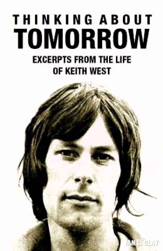 Hawksmoor Publishing Thinking About Tomorrow: Excerpts from the Life of Keith West Ian L. Clay Hawksmoor Publishing