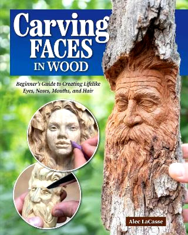Fox Chapel Publishing Carving Faces in Wood: Beginner's Guide to Creating Lifelike Eyes, Noses, Mouths, and Hair Alec Lacasse Fox Chapel Publishing 0918