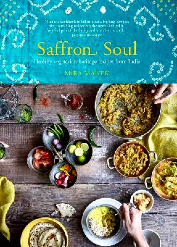 Jacqui Small Saffron Soul: Healthy, vegetarian heritage recipes from India Mira Manek Jacqui Small 0424